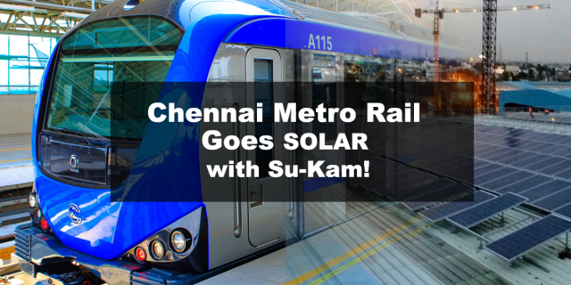 Su-Kam Fuels Chennai Metro Rail!